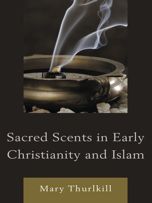 cover image of Sacred Scents in Early Christianity and Islam
